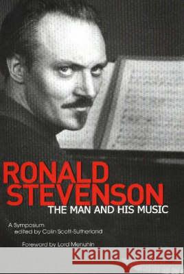 Ronald Stevenson: The Man and His Music. a Symposium. Colin Scott-Sutherland 9780907689409