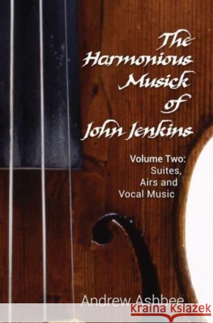 The Harmonious Musick of John Jenkins II: Volume Two: The Fantasia-Suites Andrew Ashbee 9780907689478 Toccata Press