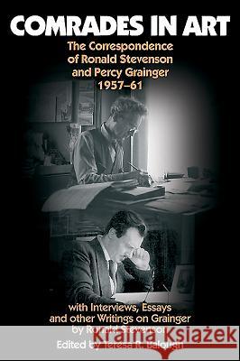 Comrades in Art: The Correspondence of Ronald Stevenson and Percy Grainger, 1957-61, with Interviews, Essays and Other Writings on Grai [With CD (Audi Teresa Balough 9780907689676 Toccata Press