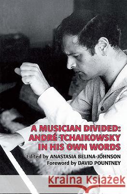 A Musician Divided: André Tchaikowsky in His Own Words [With CD (Audio)] Tchaikowsky, André 9780907689881 Toccata Press