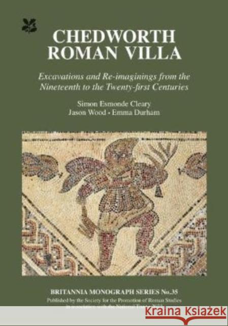 Chedworth Roman Villa: Excavations and Re-imaginings from the Nineteenth to the Twenty-first Centuries Emma Durham 9780907764496