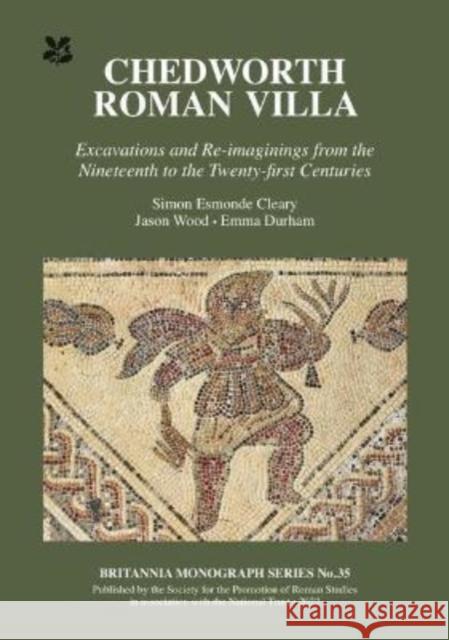 Chedworth Roman Villa: Excavations and Re-Imaginings from the Nineteenth to the Twenty-First Centuries Simon Esmonde Cleary Jason Wood Emma Durham 9780907764496 Roman Society Publications