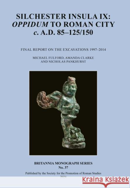 Silchester Insula IX: Oppidum to Roman City c. A.D. 85–125/150 Nicholas Pankhurst 9780907764519 Roman Society Publications