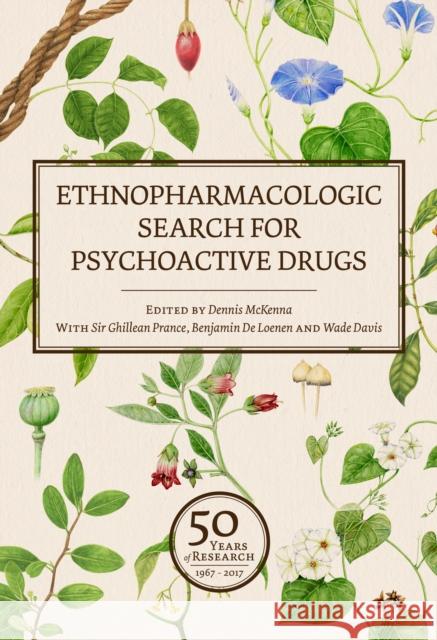 Ethnopharmacologic Search for Psychoactive Drugs (Vol. 1 & 2): 50 Years of Research Dennis McKenna Ghillean T. Prance Wade Davis 9780907791683 Synergetic Press