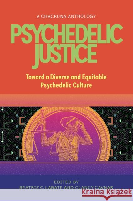 Psychedelic Justice: Toward a Diverse and Equitable Psychedelic Culture Labate, Beatriz Caiuby 9780907791850