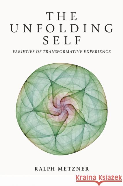 The Unfolding Self: Varieties of Transformative Experience Ralph Metzner 9780907791959