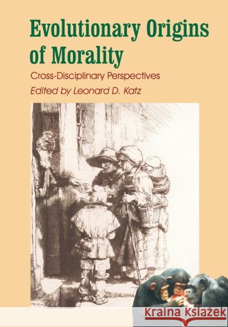 Evolutionary Origins of Morality: Cross Disciplinary Perspectives Katz, Leonard D. 9780907845072 Imprint Academic