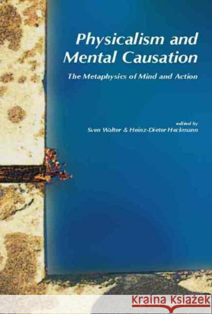 Physicalism and Mental Causation Sven Walter Heinz-Dieter Heckmann 9780907845461 Imprint Academic