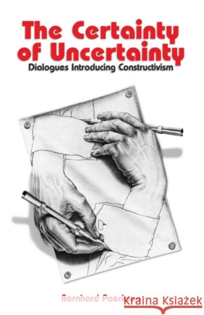 Certainty of Uncertainty: Dialogues Introducing Constructivism Poerksen, Bernhard 9780907845812 Imprint Academic
