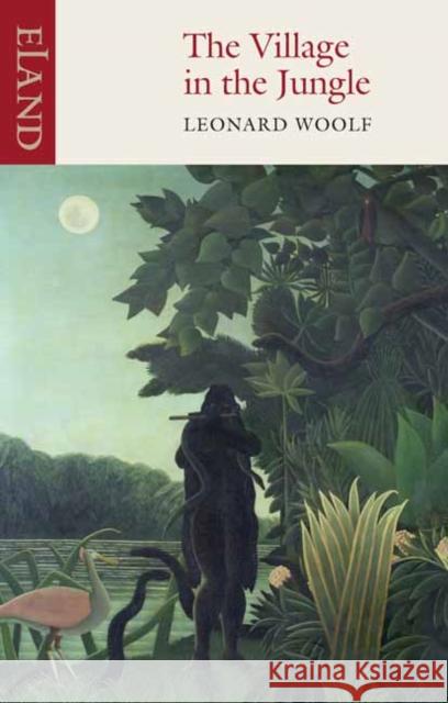 The Village in the Jungle Leonard Woolf 9780907871293 Eland Publishing Ltd