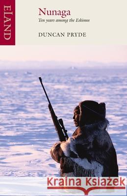 Nunaga: Ten Years Among the Eskimos Duncan Pryde 9780907871637