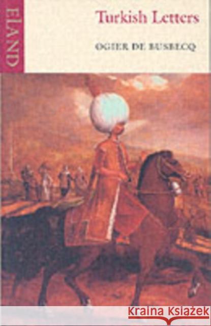 Turkish Letters Ogier De Busbecq 9780907871699 0