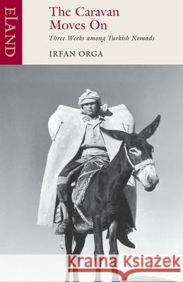 The Caravan Moves on Irfan Orga 9780907871972 0