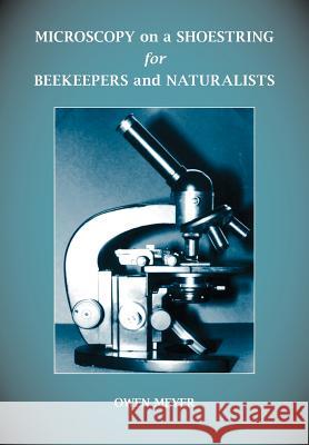 Microscopy on a Shoestring for Beekeepers and Naturalists Owen Meyer 9780907908104 Northern Bee Books