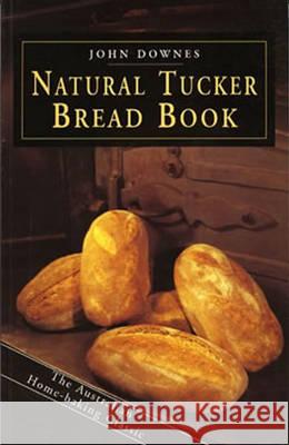 NATURAL TUCKER BREAD BOOK John Downes 9780908090617 HYLAND HOUSE PUBLISHING PTY LTD