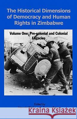 The Historical Dimensions of Democracy and Human Rights in Zimbabwe Volume One: Pre-Colonial and Colonial Ngwabi Bhebe Terance Ranger 9780908307944 University of Zimbabwe Publications
