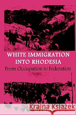 White Immigration Into Rhodesia A. S. Mlambo 9780908307982 University of Zimbabwe Publications