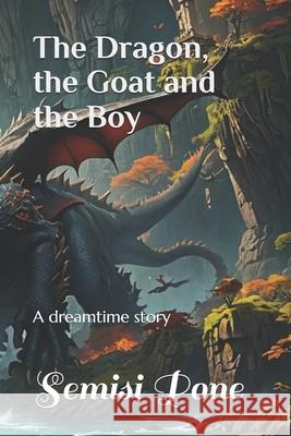 The Dragon, the Goat and the Boy: A dreamtime story Semisi Pone 9780908341283 Rainbow Enterprises Books