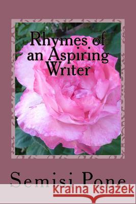 Rhymes of an Aspiring Writer: A Collection of my best Poetry Pone, Semisi 9780908341979 Rainbow Enterprises