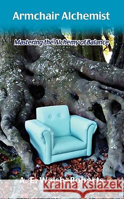 Armchair Alchemist Alexandria E. Walsh-Roberts 9780908807673 Lifeoflight Media