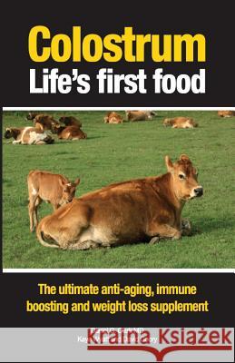 Colostrum Life's first food: The ultimate anti-aging, immune boosting and weight loss supplement Clark, Daniel G. 9780908850433 Zealand Publishing House