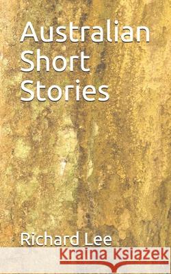 Australian Short Stories Richard Lee 9780909431006 Richard Lee Publishing