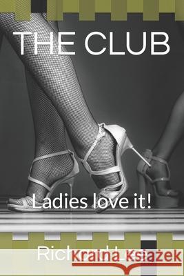 The Club: Ladies love it! Richard Lee 9780909431129 Richard Lee Publishing