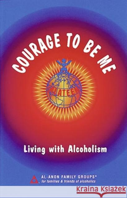 Courage To Be Me: Living with Alcoholism Hazelden Publishing 9780910034302 Al-Anon Family Group Headquarters Inc.,U.S.
