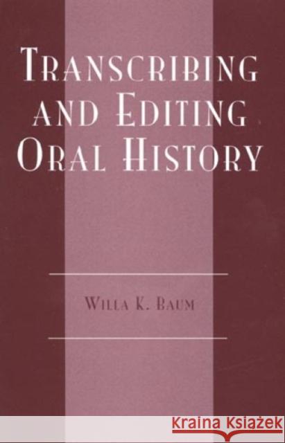 Transcribing and Editing Oral History Willa K. Baum 9780910050265 Altamira Press