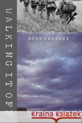 Walking It Off: A Veteran's Chronicle of War and Wilderness Doug Peacock 9780910055994 Ewu Press