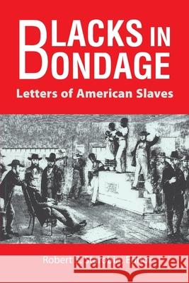 Blacks in Bondage: Letters of American Slaves Robert S. Starobin   9780910129879 Markus Wiener Publishing Inc