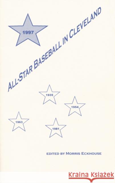 All-Star Baseball in Cleveland Morris Eckhouse Morris Eckhouse 9780910137713 Society for American Baseball Research