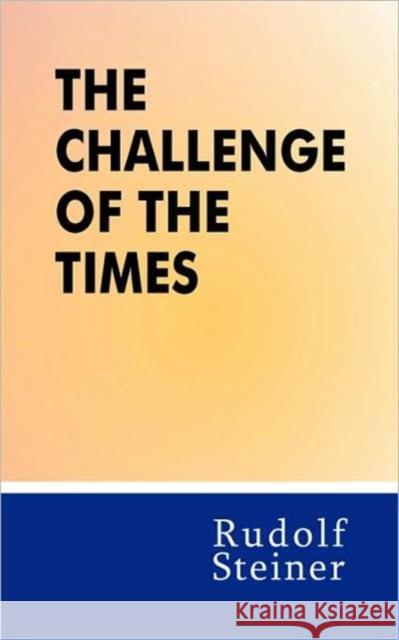 The Challenge of the Times: (Cw 186) Steiner, Rudolf 9780910142830 Steiner Books