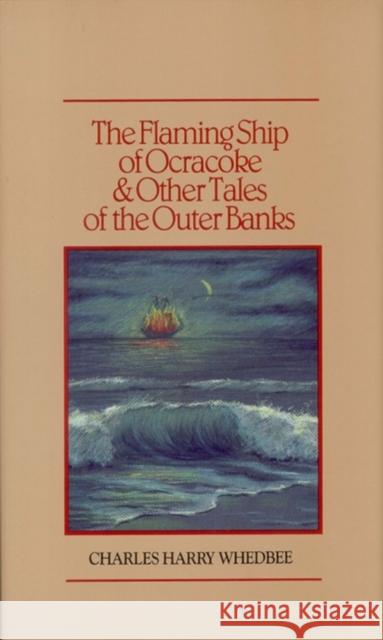 The Flaming Ship of Ocracoke and Other Tales of the Outer Banks Charles H. Whedbee Virginia Ingram 9780910244619 John F. Blair Publisher