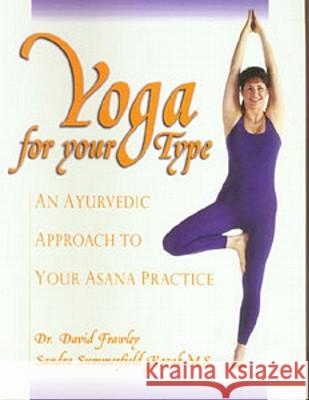 Yoga for Your Type: An Ayurvedic Approach to Your Asana Practice Frawley, David 9780910261302 Lotus Press (WI)
