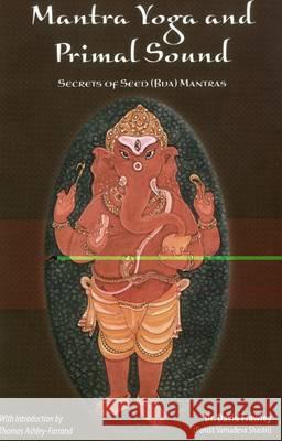 Mantra Yoga and Primal Sound: Secret of Seed (Bija) Mantras Frawley, David 9780910261944