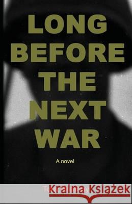 Long Before the Next War Tony Anthony 9780910291156