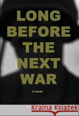 Long Before the Next War Tony Anthony 9780910291163