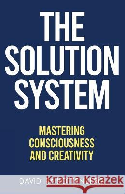 The Solution System: Mastering Consciousness and Creativity David Ira Rottenberg 9780910291255 Cedar Crest Books