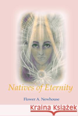 Natives of Eternity Flower A. Newhouse 9780910378345