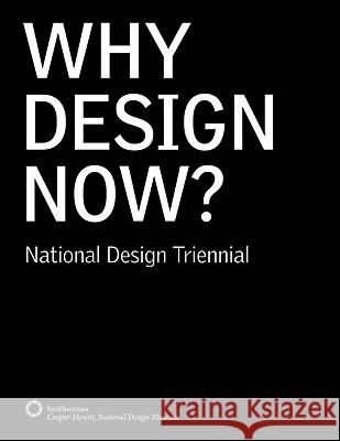 Why Design Now?: National Design Triennial Ellen Lupton 9780910503877 Cooper-Hewitt, National Design Museum, Smiths
