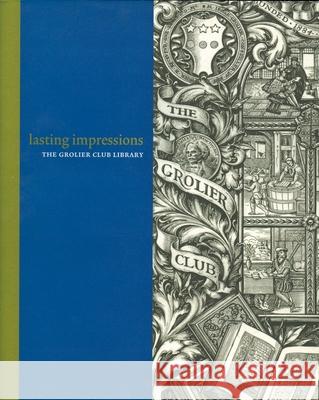 Lasting Impressions: The Grolier Club Library Eric Holzenberg 9780910672528 Winterhouse Editions