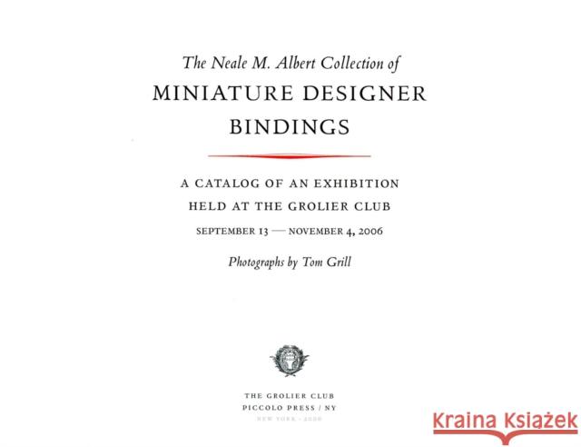The Neale M. Albert Collection of Miniature Designer Bindings Neale M. Albert 9780910672672 Grolier, Inc.