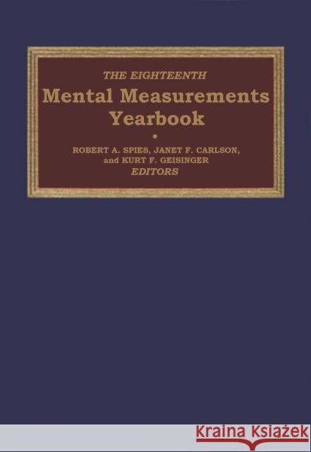 The Eighteenth Mental Measurements Yearbook Robert A. Spies Janet F. Carlson Kurt F. Geisinger 9780910674614 Buros Institute of Mental Measurements