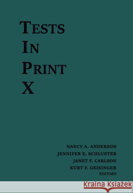 Tests in Print X: An Index to Tests, Test Reviews, and the Literature on Specific Tests Buros Center                             Nancy A. Anderson Jennifer E. Schlueter 9780910674690