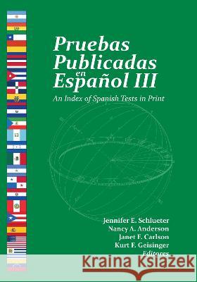 Pruebas Publicadas En Espa?ol III: An Index of Spanish Tests in Print Buros Center                             Jennifer E. Schlueter Nancy A. Anderson 9780910674706