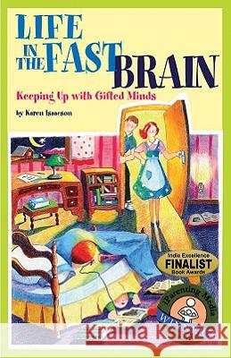 Life in the Fast Brain: Keeping Up with Gifted Minds Karen L. J. Isaacson 9780910707824 Great Potential Press