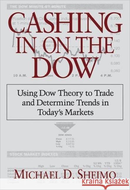 Cashing in on the Dow: Using Dow Theory to Trade and Determine Trends in Today's Markets Sheimo, Michael D. 9780910944069 CRC Press