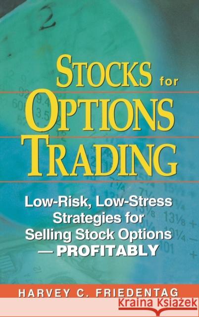 Stocks for Options Trading: Low-Risk, Low-Stress Strategies for Selling Stock Options-Profitability Friedentag, Harvey 9780910944076 CRC Press