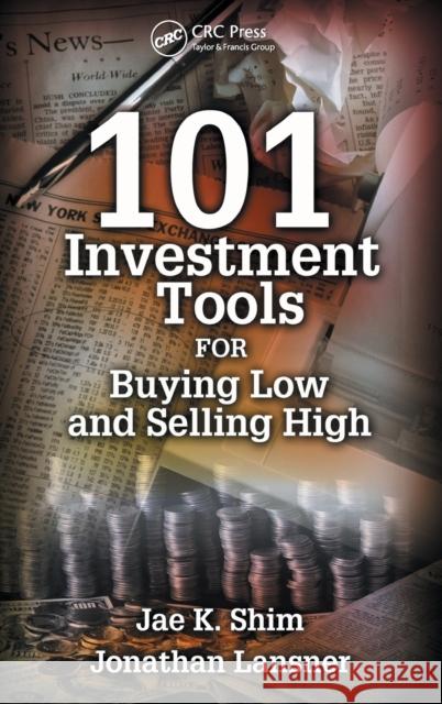 101 Investment Tools for Buying Low & Selling High Jae K. Shim Jonathan Lansner 9780910944137 CRC Press